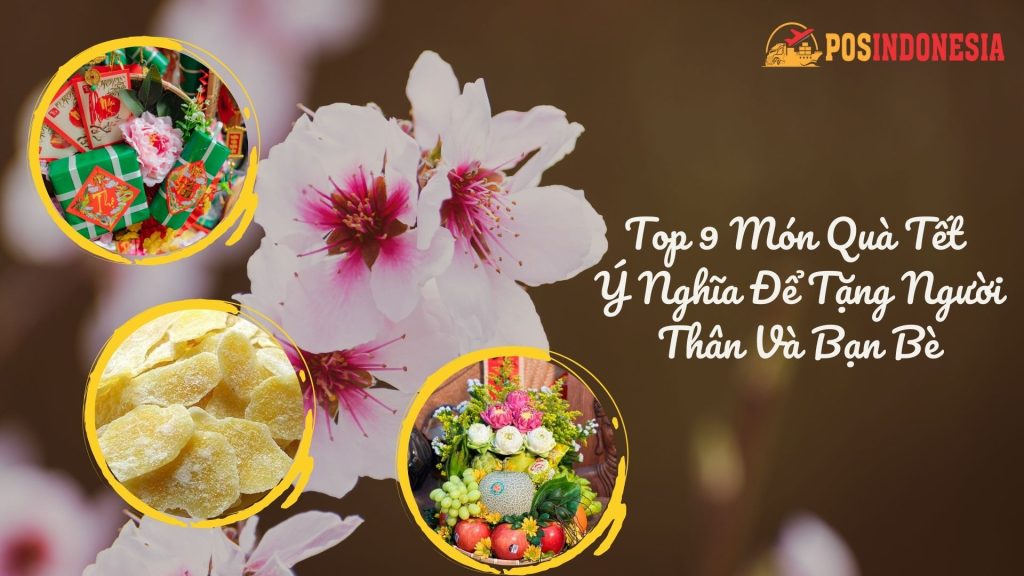 Top 9 Món Quà Tết Ý Nghĩa Để Tặng Người Thân Và Bạn Bè