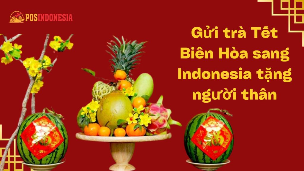 Gửi Mâm Ngũ Quả Việt Nam Sang Indonesia Từ Biên Hòa