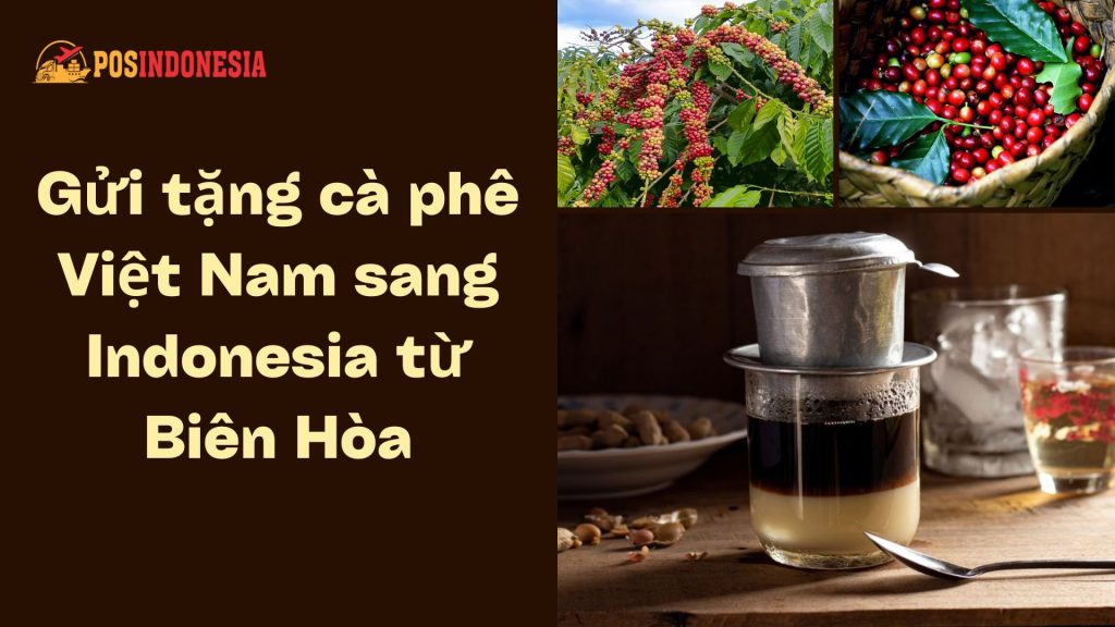 Gửi tặng cà phê Việt Nam sang Indonesia từ Biên Hòa