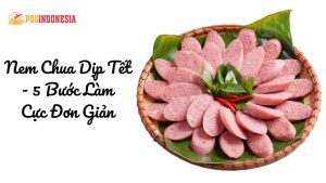 Nem Chua Dịp Tết - 5 Bước Làm Cực Đơn Giản